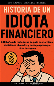 HISTORIA DE UN IDIOTA FINANCIERO