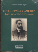 ENTRE ESPAÑA Y AMERICA FEDERICO DE ONIS 1885-1966