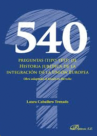 540 PREGUNTAS TIPO TEST DE HISTORIA JURIDICA DE LA INTEGRACION DE LA UNION EUROPEA