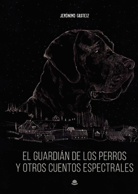 GUARDIAN DE LOS PERROS Y OTROS CUENTOS ESPECTRALES EL