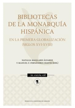 BIBLIOTECAS DE LA MONARQUIA HISPANICA EN LA PRIMERA GLOBALIZACION SIGLOS XVI - XVIII