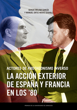 ACTORES DE PROTAGONISMO INVERSO LA ACCION EXTERIOR DE ESPAÑA Y FRANCIA EN LOS 80