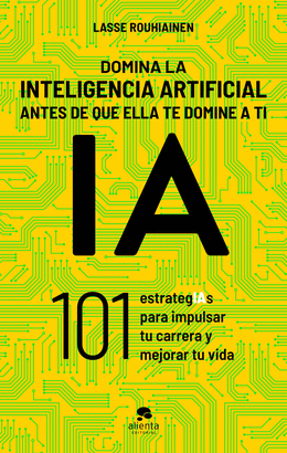DOMINA LA INTELIGENCIA ARTIFICIAL ANTES DE QUE ELLA TE DOMINE A TI