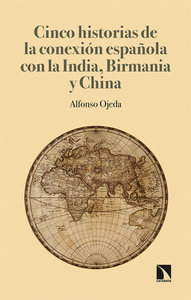 CINCO HISTORIAS DE LA CONEXION ESPAÑOLA CON LA INDIA BIRMANIA Y CHINA