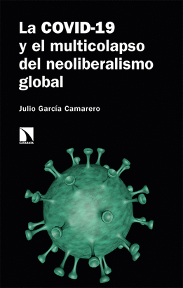 COVID-19 Y EL MULTICOLAPSO DEL NEOLIBERALISMO GLOBAL