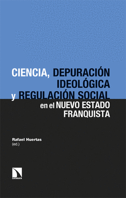CIENCIA DEPURACION IDEOLOGICA Y REGULACION SOCIAL EN EL NUEVO ESTADO FRANQUISTA LA