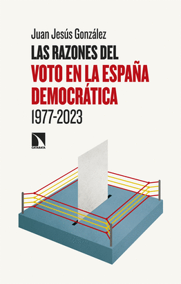 RAZONES DEL VOTO EN LA ESPAÑA DEMOCRATICA 1977-2023 LAS