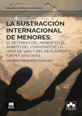SUSTRACCION INTERNACIONAL DE MENORES EL RETORNO DEL MENOR EN EL AMBITO DEL CONVENIO DE LA HAYA DE 1980 Y DEL REGLAMENTO CE N 2201 / 2003
