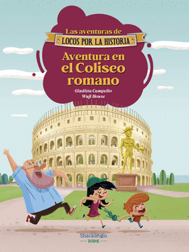 AVENTURAS DE LOCOS POR LA HISTORIA AVENTURA EN EL COLISEO ROMANO LAS