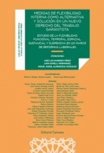 MEDIDAS DE FLEXIBILIDAD INTERNA COMO ALTERNATIVA Y SOLUCION DE UN NUEVO DERECHO DEL TRABAJO GARANTISTA