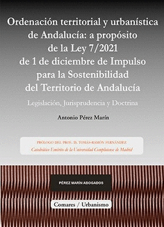 ORDENACION TERRITORIAL Y URBANISTICA DE ANDALUCIA A PROPOSITO DE LA LEY 7/2021 DE 1 DE DICIEMBRE DE IMPULSO PARA LA SOSTENIBILIDAD DEL TERRITORIO DE ANDALUCIA