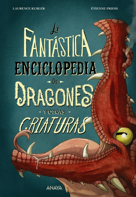 FANTASTICA ENCICLOPEDIA DE DRAGONES Y OTRAS CRIATURAS LA