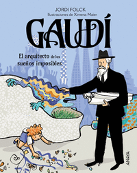 GAUDI EL ARQUITECTO DE LOS SUEÑOS IMPOSIBLES
