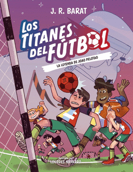 TITANES DEL FUTBOL 3 LA LEYENDA DE JOAO PELOTAO LOS