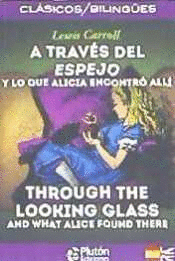 A TRAVES DEL ESPEJO Y LO QUE ALICIA ENCONTRÓ ALLÍ / THROUGH THE LOOKING GLASS AND WHAT ALICE FOUND THERE
