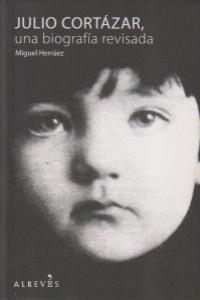JULIO CORTÁZAR UNA BIOGRAFÍA REVISADA