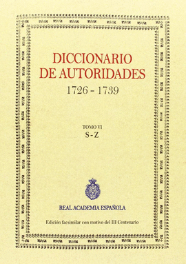 DICCIONARIO DE AUTORIDADES 1726 1739 ( TOMO VI S - Z )
