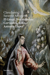 GRECO TRES MIRADAS CERVANTES RILKE ANTONIO LOPEZ