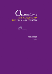 ORIENTALISMO ARTE Y ARQUITECTURA ENTRE GRANADA Y VENECIA