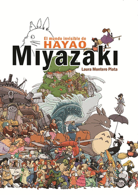 MUNDO INVISIBLE DE HAYAO MIYAZAKI EL