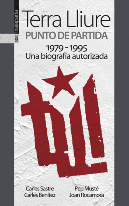 TIERRA LLIURE PUNTO DE PARTIDA 1979 1995 UNA BIOGRAFIA AUTORIZADA