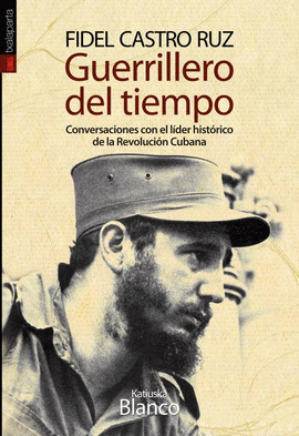 FIDEL CASTRO RUZ GUERRILLERO DEL TIEMPO