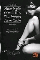 FALSA ANTOLOGIA COMPLETA DE LOS POETAS INCENDIARIOS