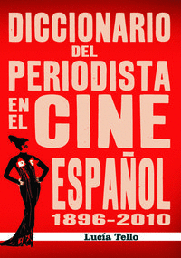 DICCIONARIO DEL PERIODISTA EN EL CINE ESPAÑOL 1896-2010