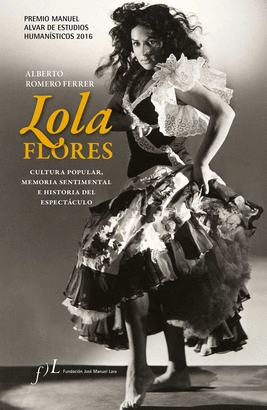 LOLA FLORES CULTURA POPULAR MEMORIA SENTIMENTAL E HISTORIA DEL ESPECTÁCULO