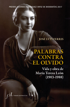 PALABRAS CONTRA EL OLVIDO VIDA Y OBRA DE MARÍA TERESA LEÓN 1903 1988