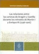 RELACIONES ENTRE LAS CORONAS DE ARAGON Y CASTILLA DURANTE LOS REINADOS DE MARTIN I Y ENRIQUE III 1396 - 1406 LAS