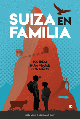 SUIZA EN FAMILIA 300 IDEAS PARA VIAJAR CON NIÑOS