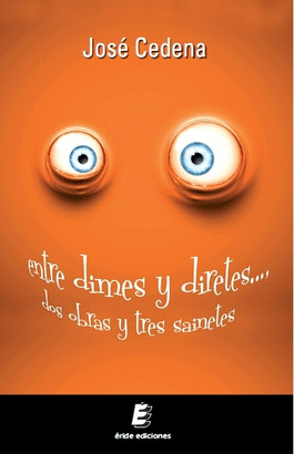 ENTRE DIMES Y DIRETES DOS OBRAS Y TRES SAINETES