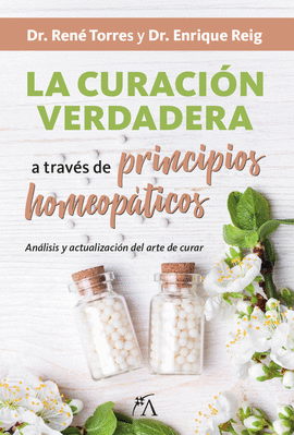 CURACIÓN VERDADERA A TRAVÉS DE LOS PRINCIPIOS HOMEOPÁTICOS LA