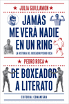 JAMÁS ME VERÁ NADIE EN UN RING / DE BOXEADOR A LITERATO