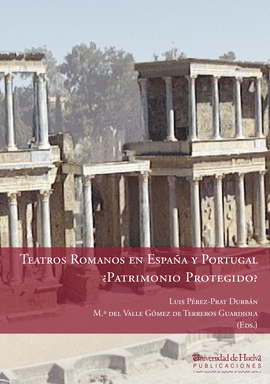 TEATROS ROMANOS EN ESPAÑA Y PORTUGAL  PATRIMONIO PROTEGIDO