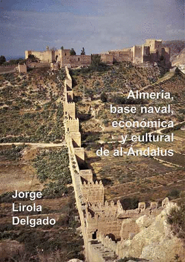 ALMERIA BASE NAVAL ECONOMICA Y CULTURAL DE AL ANDALUS