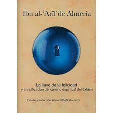 IBN AL-ARIF DE ALMERÍA LA LLAVE DE LA FELICIDAD Y LA REALIZACIÓN DEL CAMINO ESPIRITUAL DEL EXTASIS