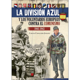 DIVISION AZUL Y LOS VOLUNTARIOS EUROPEOS CONTRA EL COMUNISMO 1941-1943 LA