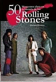 50 MOMENTOS CLAVE HISTORIA EN LA  DE LOS ROLLING STONES