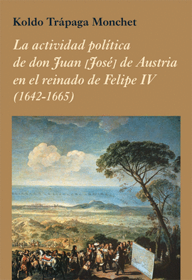 ACTIVIDAD POLITICA DE DON JUAN JOSE DE AUSTRIA EN EL REINADO DE FELIPE IV 1642 1665 LA