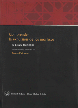 COMPRENDER LA EXPULSION DE LOS MORISCOS DE ESPAÑA 1609 - 1614