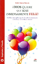 DIOS QUIERE QUE SEAS INMENSAMENTE FELIZ
