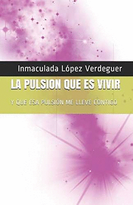 PULSION QUE ES VIVIR Y QUE ESA PULSION ME LLEVE CONTIGO LA