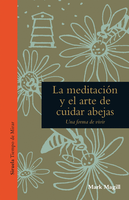 MEDITACION Y EL ARTE DE CUIDAR ABEJAS LA