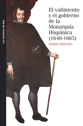 VALIMIENTO Y EL GOBIERNO DE LA MONARQUIA HISPANICA 1640 1665