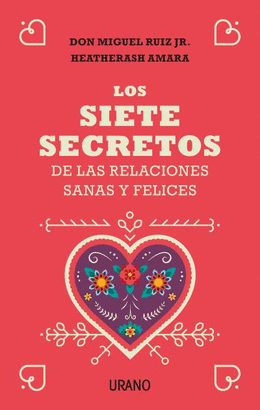 SIETE SECRETOS DE LAS RELACIONES SANAS Y FELICES LOS