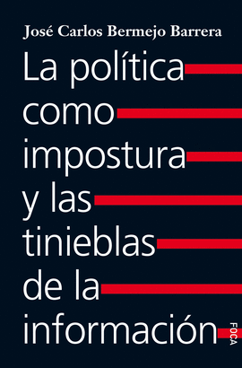 POLITICA COMO IMPOSTURA Y LAS TINIEBLAS DE LA INFORMACION LA