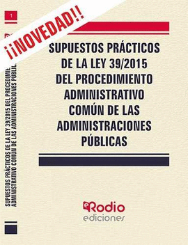 SUPUESTOS PRACTICOS DE LA LEY 39/2015 DEL PROCEDIMIENTO ADMINISTRATIVO COMUN DE LAS ADMINISTRACIONES PUBLICAS