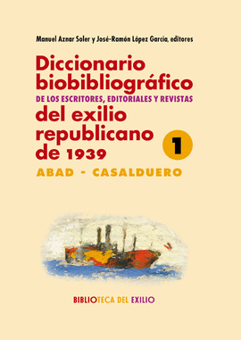 DICCIONARIO BIOBIBLIOGRÁFICO DE LOS ESCRITORES EDITORIALES Y REVISTAS DEL EXILIO REPUBLICANO DE 1939